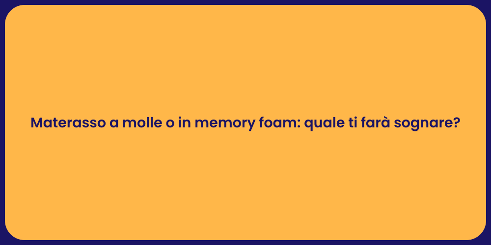 Materasso a molle o in memory foam: quale ti farà sognare?
