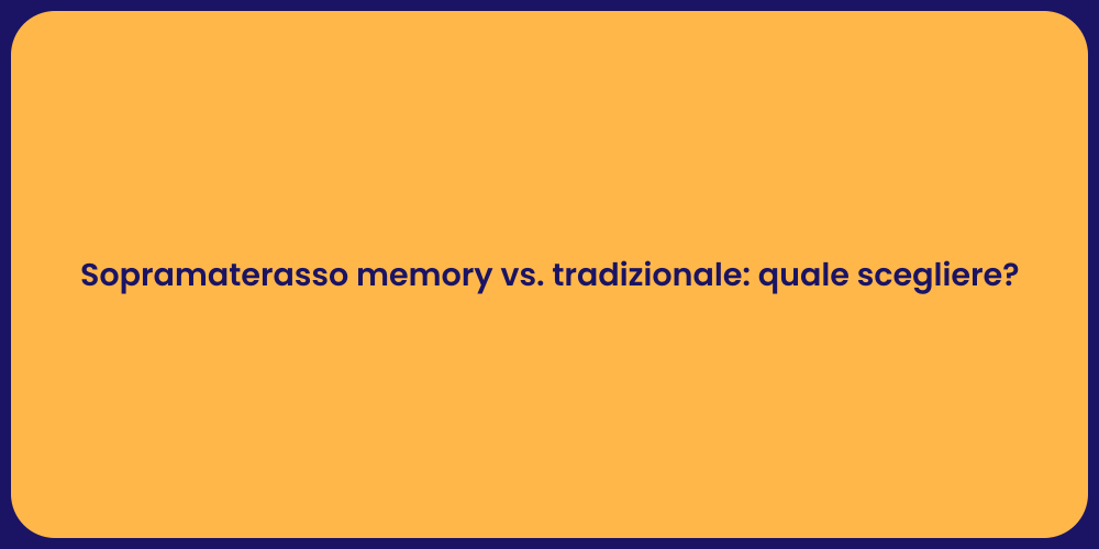 Sopramaterasso memory vs. tradizionale: quale scegliere?