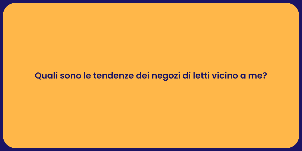 Quali sono le tendenze dei negozi di letti vicino a me?