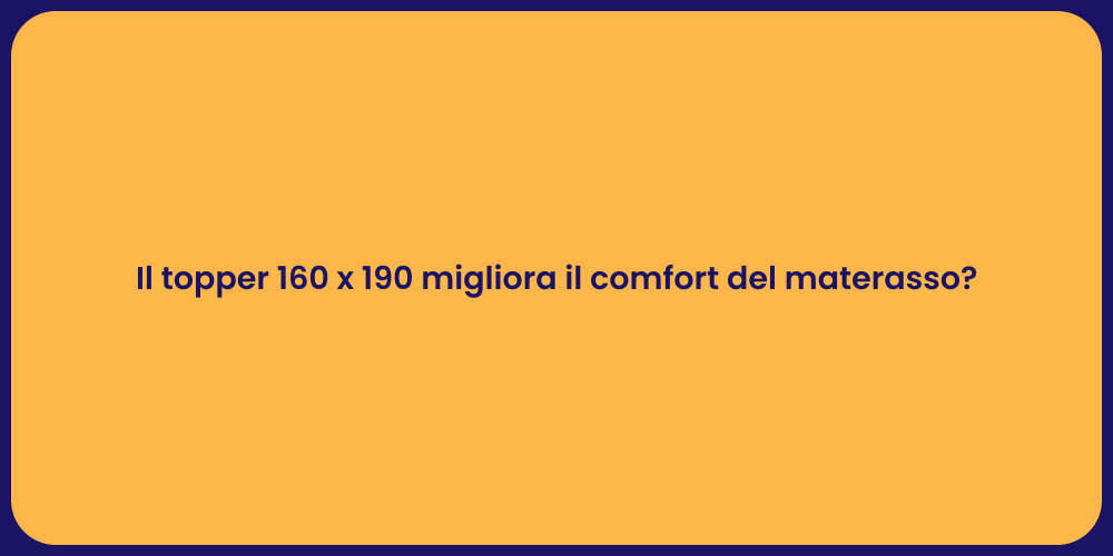 Il topper 160 x 190 migliora il comfort del materasso?