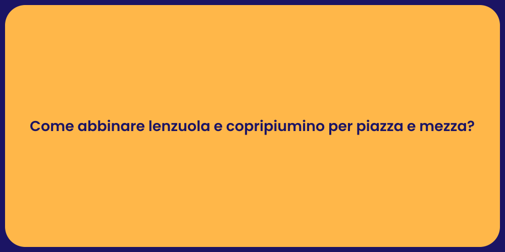 Come abbinare lenzuola e copripiumino per piazza e mezza?