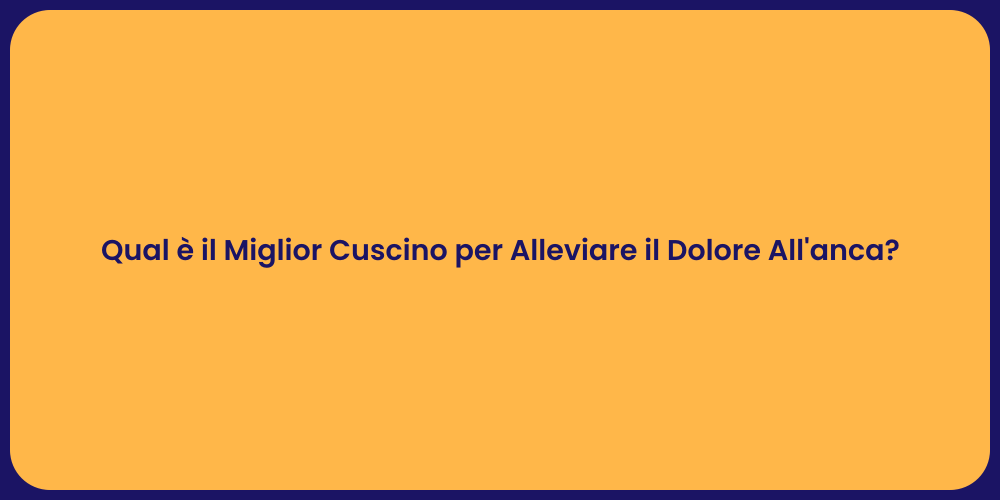 Qual è il Miglior Cuscino per Alleviare il Dolore All'anca?
