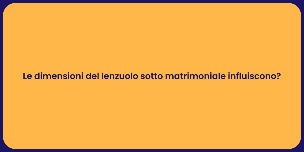 Le dimensioni del lenzuolo sotto matrimoniale influiscono?