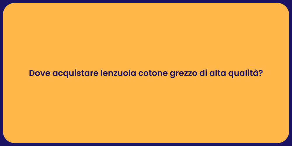 Dove acquistare lenzuola cotone grezzo di alta qualità?