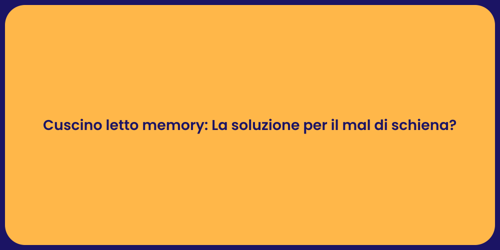 Cuscino letto memory: La soluzione per il mal di schiena?