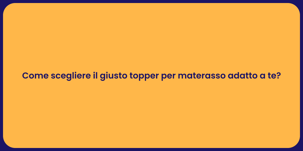 Come scegliere il giusto topper per materasso adatto a te?