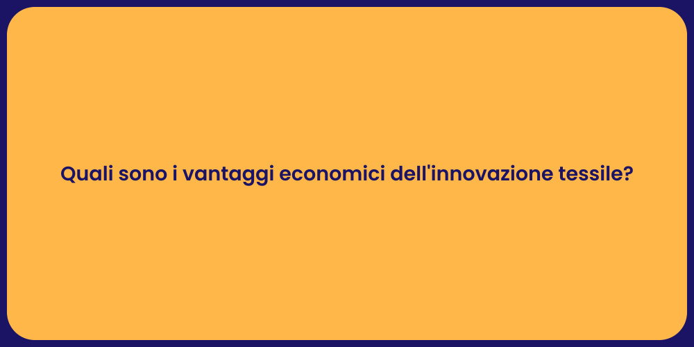 Quali sono i vantaggi economici dell'innovazione tessile?