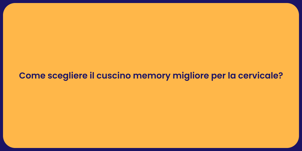 Come scegliere il cuscino memory migliore per la cervicale?