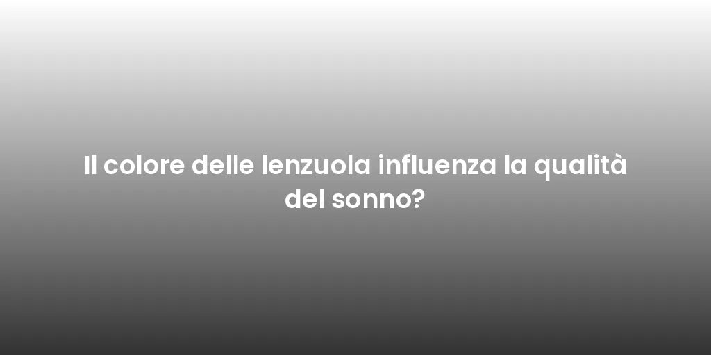 Il colore delle lenzuola influenza la qualità del sonno?