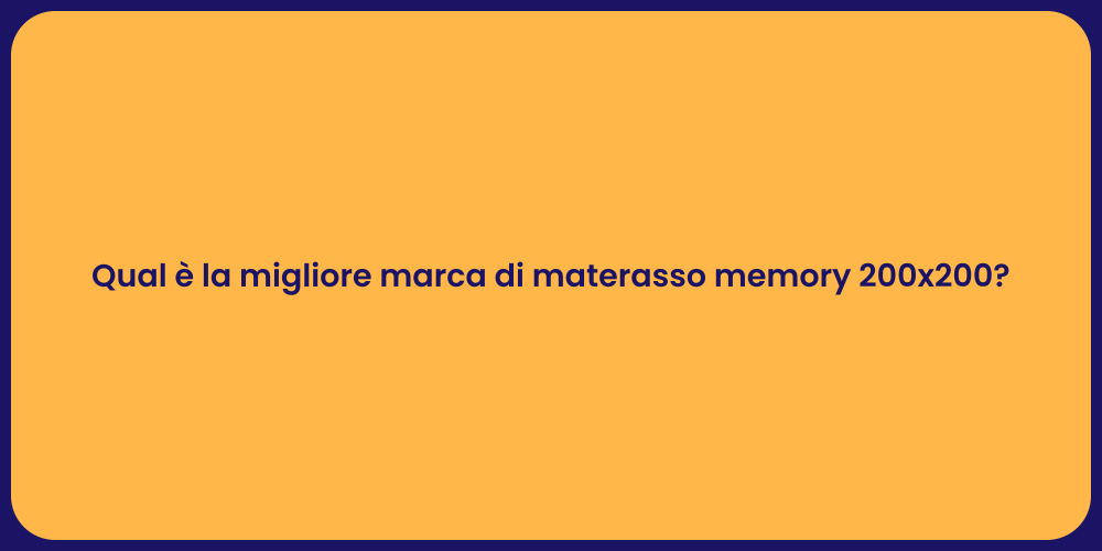 Qual è la migliore marca di materasso memory 200x200?