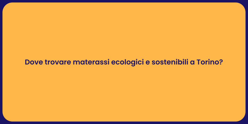 Dove trovare materassi ecologici e sostenibili a Torino?