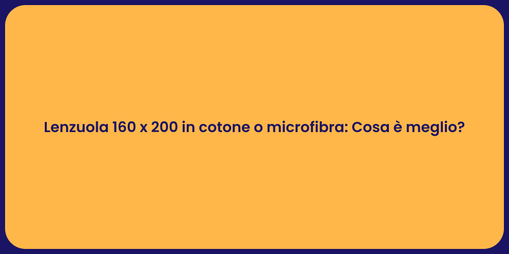 Lenzuola 160 x 200 in cotone o microfibra: Cosa è meglio?