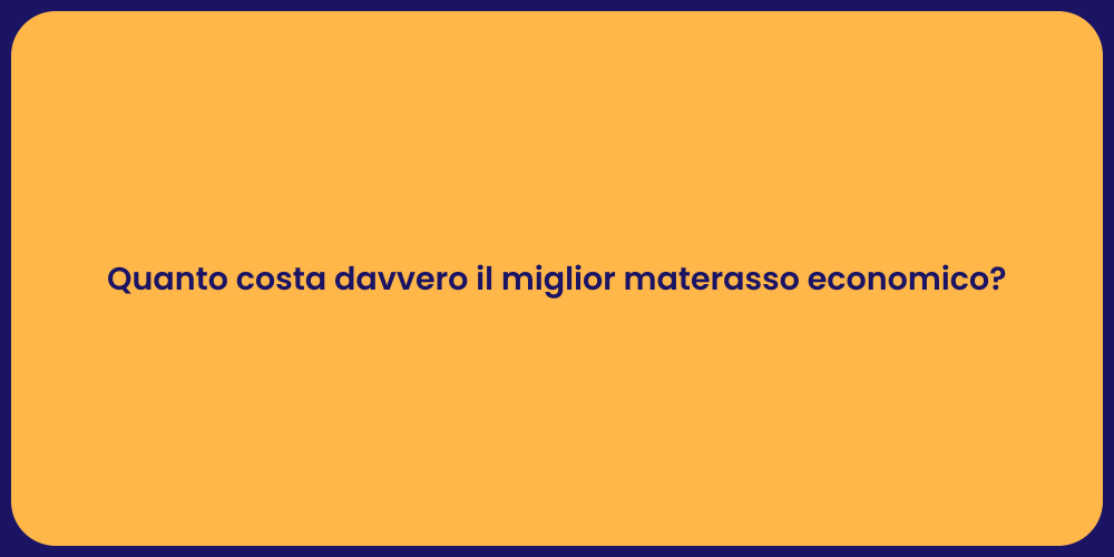 Quanto costa davvero il miglior materasso economico?