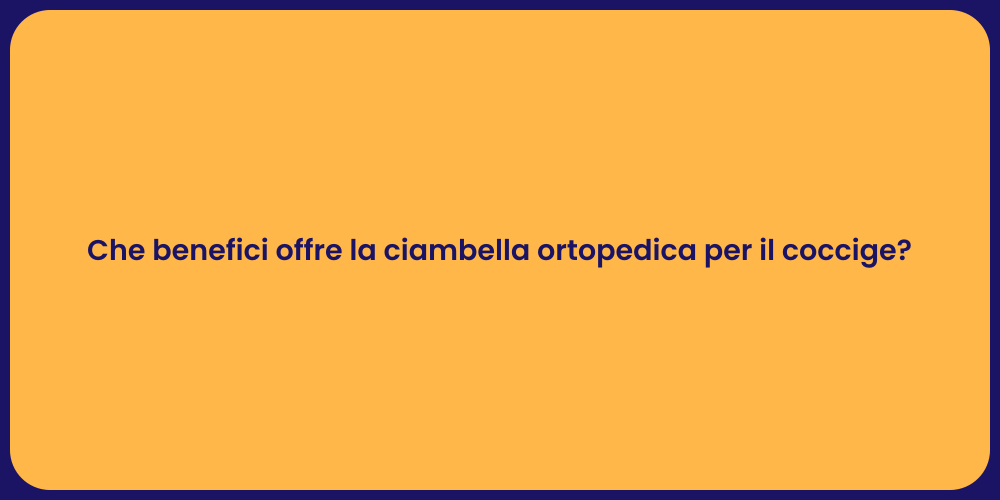 Che benefici offre la ciambella ortopedica per il coccige?
