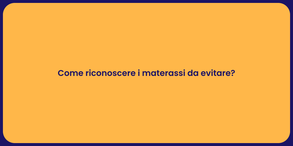 Come riconoscere i materassi da evitare?