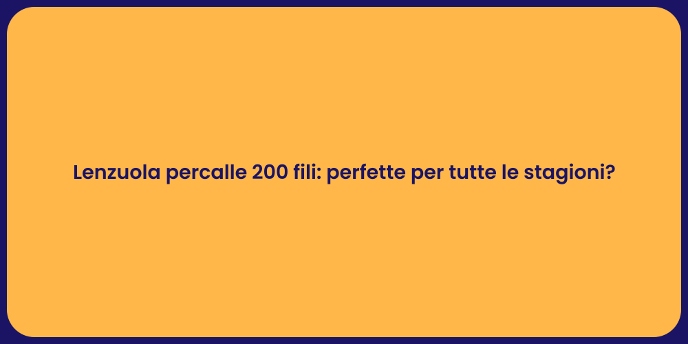 Lenzuola percalle 200 fili: perfette per tutte le stagioni?