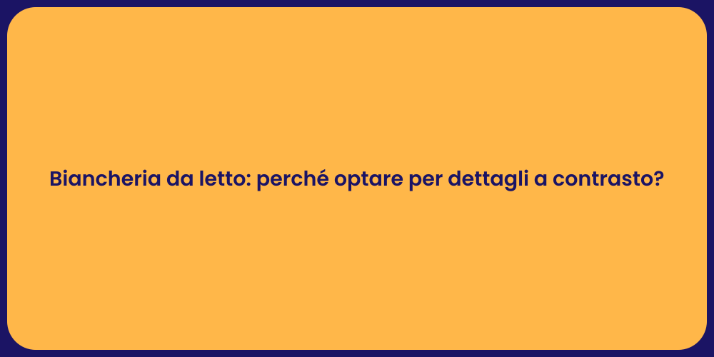 Biancheria da letto: perché optare per dettagli a contrasto?
