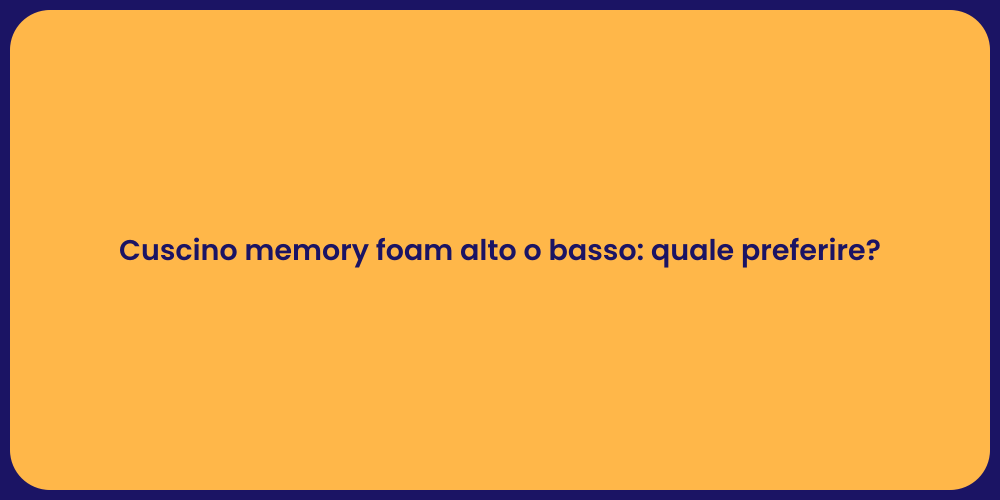 Cuscino memory foam alto o basso: quale preferire?