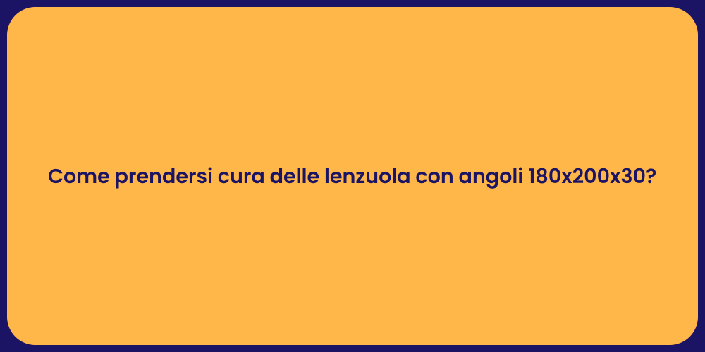 Come prendersi cura delle lenzuola con angoli 180x200x30?
