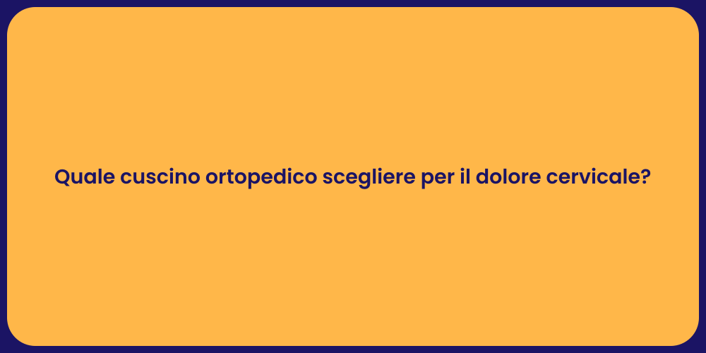 Quale cuscino ortopedico scegliere per il dolore cervicale?