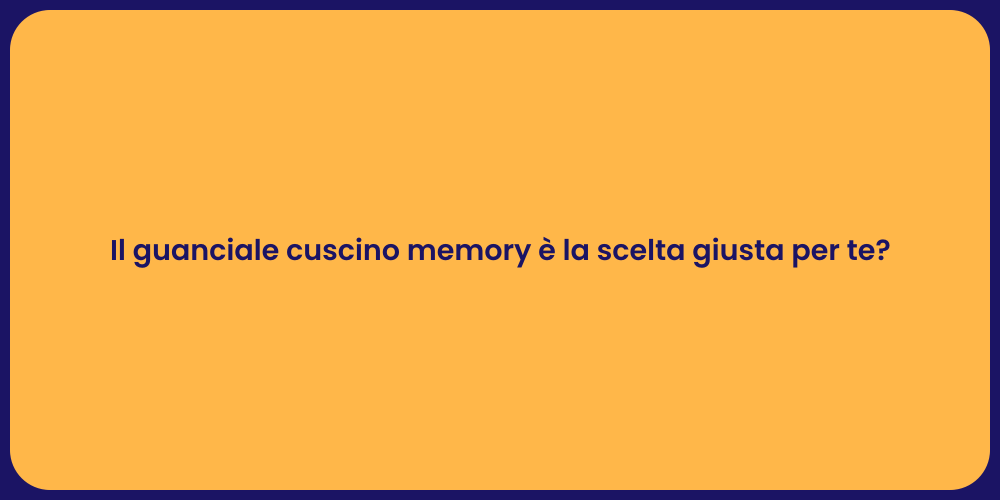Il guanciale cuscino memory è la scelta giusta per te?