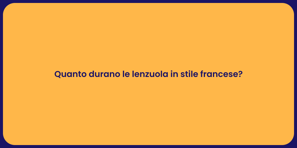 Quanto durano le lenzuola in stile francese?