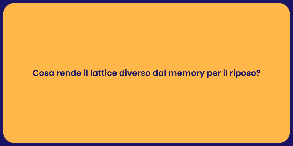 Cosa rende il lattice diverso dal memory per il riposo?