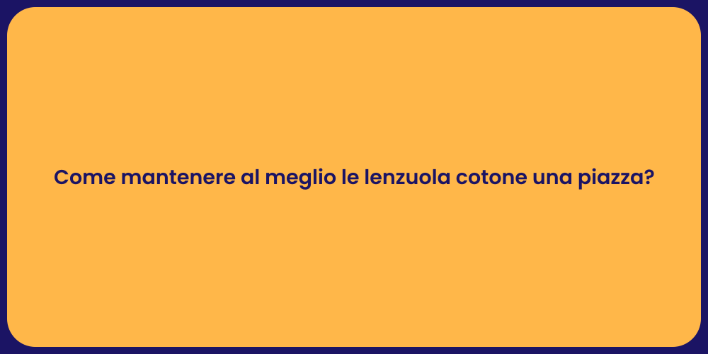 Come mantenere al meglio le lenzuola cotone una piazza?