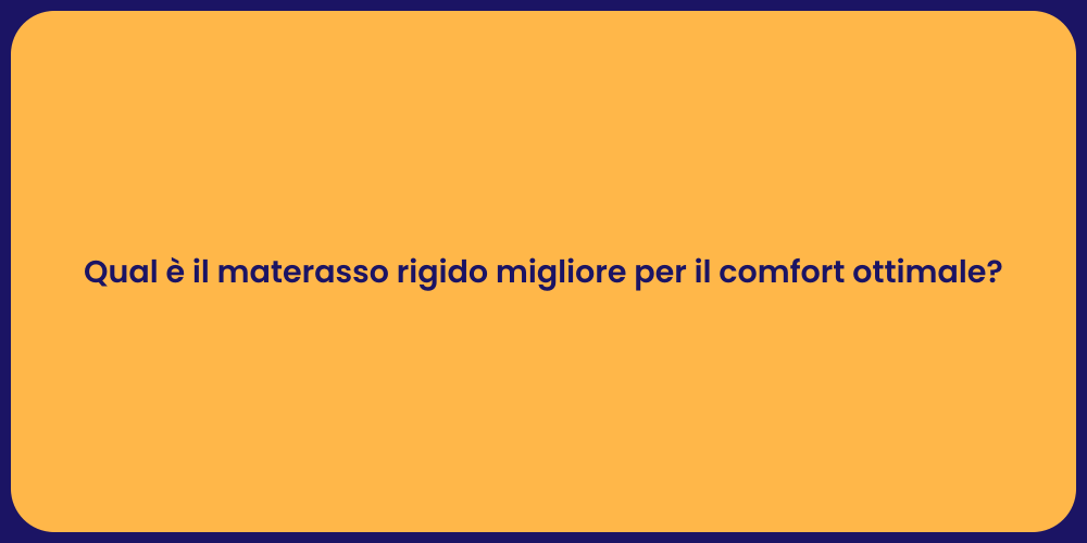 Qual è il materasso rigido migliore per il comfort ottimale?