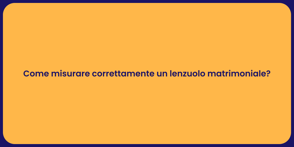 Come misurare correttamente un lenzuolo matrimoniale?