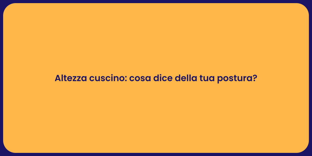Altezza cuscino: cosa dice della tua postura?