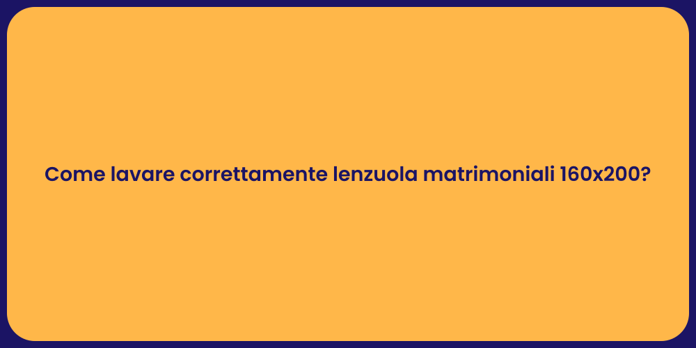 Come lavare correttamente lenzuola matrimoniali 160x200?