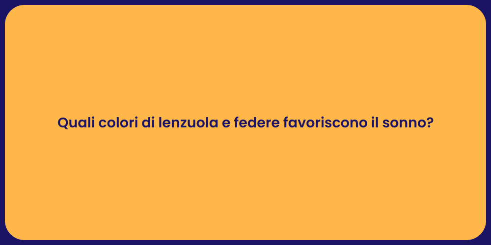 Quali colori di lenzuola e federe favoriscono il sonno?