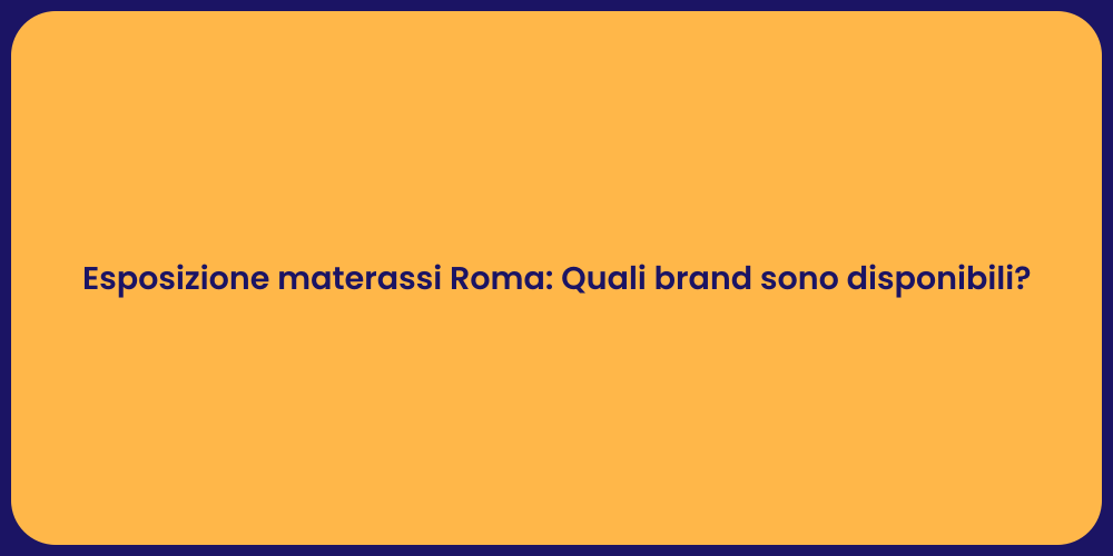 Esposizione materassi Roma: Quali brand sono disponibili?