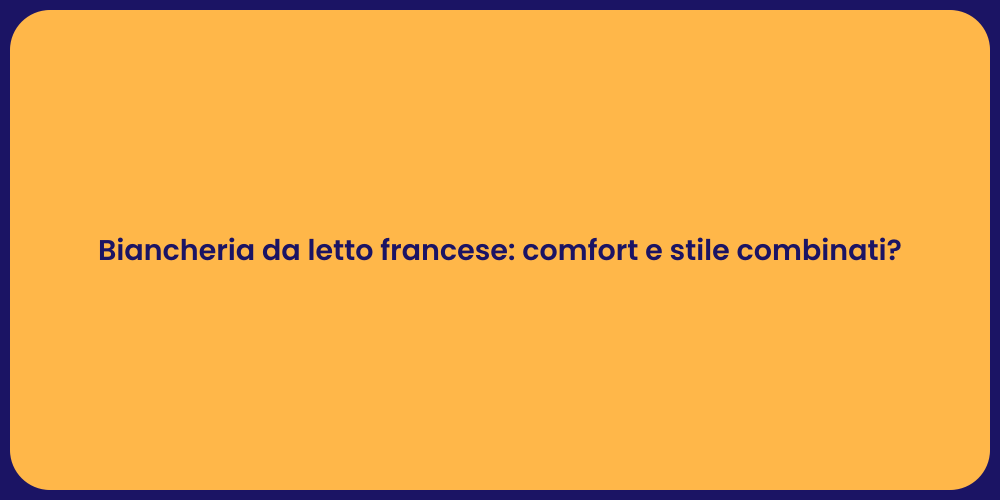 Biancheria da letto francese: comfort e stile combinati?