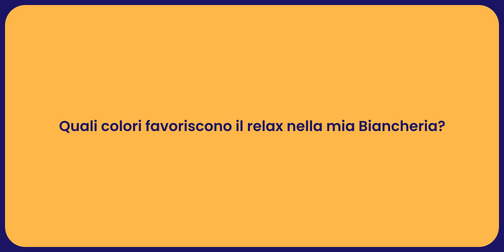 Quali colori favoriscono il relax nella mia Biancheria?