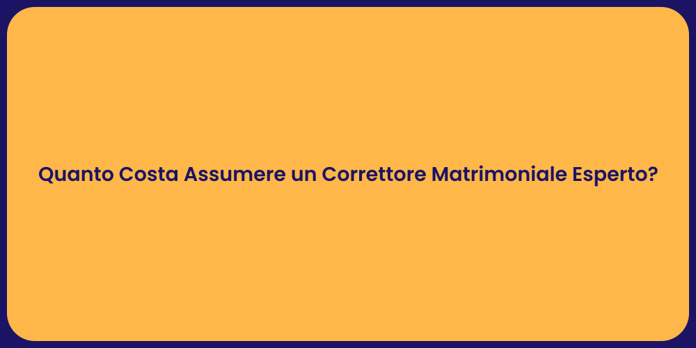 Quanto Costa Assumere un Correttore Matrimoniale Esperto?