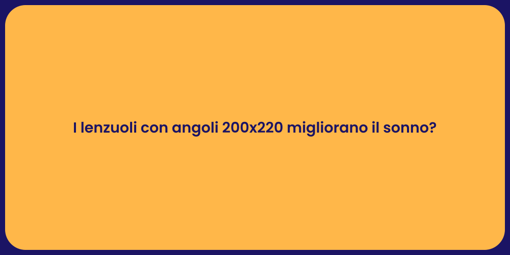 I lenzuoli con angoli 200x220 migliorano il sonno?