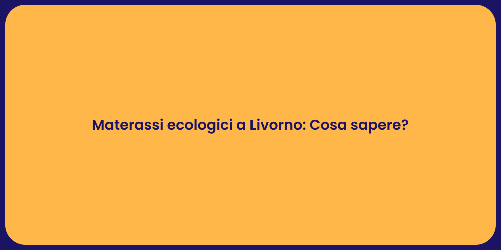 Materassi ecologici a Livorno: Cosa sapere?