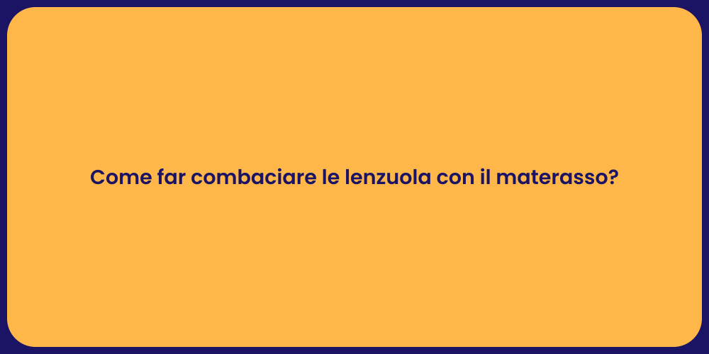 Come far combaciare le lenzuola con il materasso?