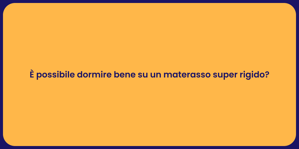 È possibile dormire bene su un materasso super rigido?
