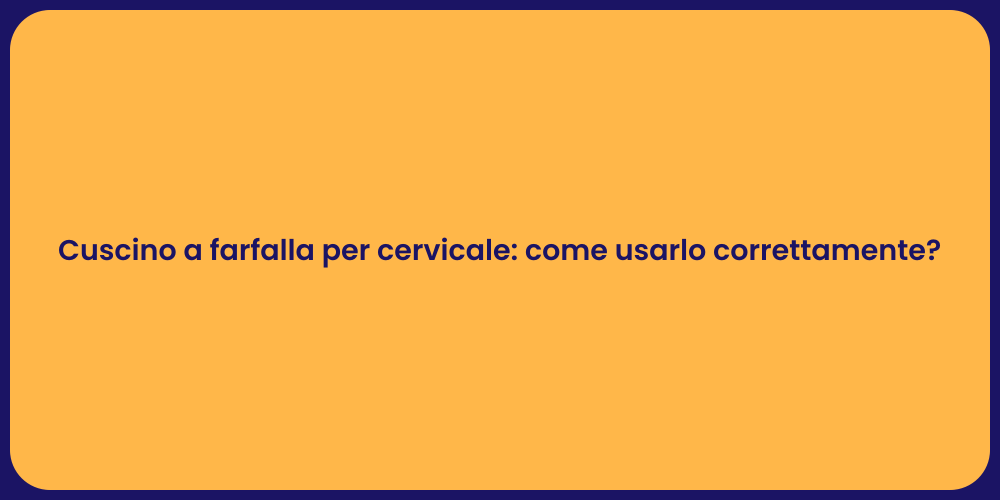 Cuscino a farfalla per cervicale: come usarlo correttamente?