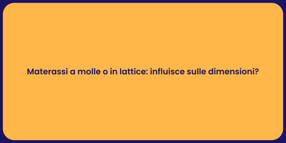 Materassi a molle o in lattice: influisce sulle dimensioni?