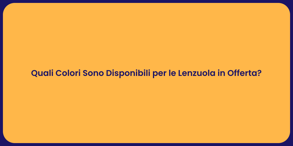 Quali Colori Sono Disponibili per le Lenzuola in Offerta?