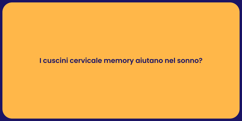 I cuscini cervicale memory aiutano nel sonno?