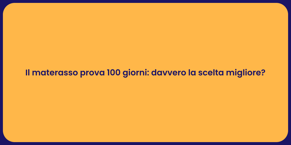 Il materasso prova 100 giorni: davvero la scelta migliore?