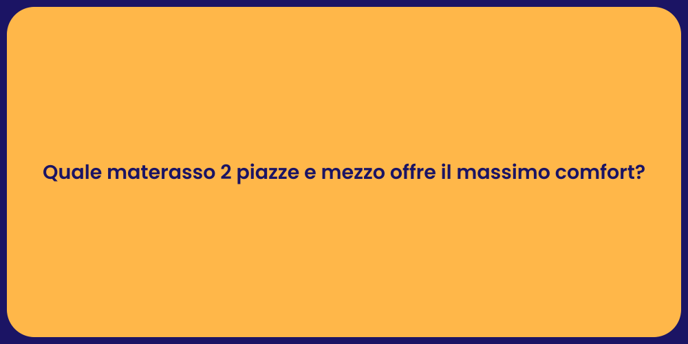 Quale materasso 2 piazze e mezzo offre il massimo comfort?