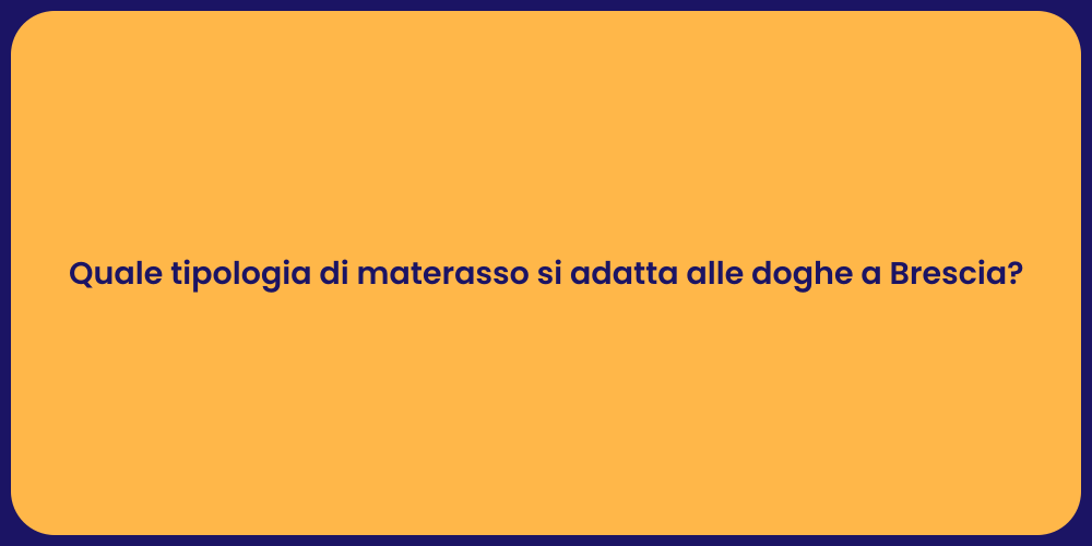 Quale tipologia di materasso si adatta alle doghe a Brescia?