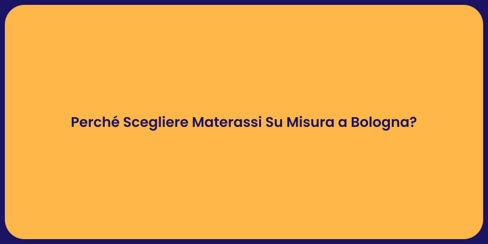 Perché Scegliere Materassi Su Misura a Bologna?