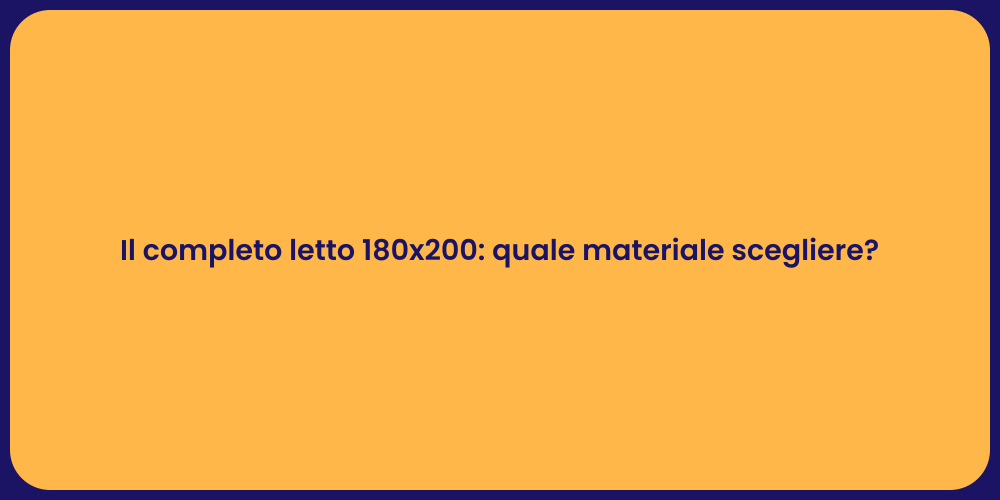 Il completo letto 180x200: quale materiale scegliere?